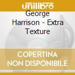 George Harrison - Extra Texture cd