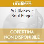 Art Blakey - Soul Finger cd musicale di Blakey, Art