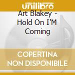 Art Blakey - Hold On I'M Coming cd musicale di Art Blakey