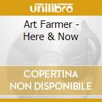 Art Farmer - Here & Now cd musicale di Art Farmer