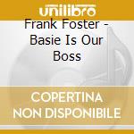 Frank Foster - Basie Is Our Boss cd musicale di Frank Foster