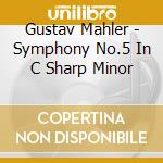 Gustav Mahler - Symphony No.5 In C Sharp Minor cd musicale di Gustav Mahler