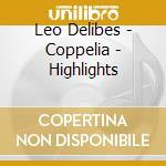 Leo Delibes - Coppelia - Highlights cd