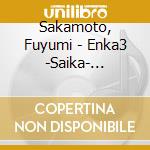 Sakamoto, Fuyumi - Enka3 -Saika- (Inomata Kosho Seitan 80 Shuunen Kinen) cd