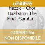 Hazzie - Chou Hazibamu The Final.-Saraba Heisei- (2 Cd) cd