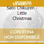 Sato Chikuzen - Little Christmas cd musicale di Sato Chikuzen