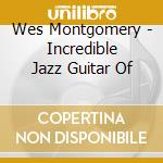 Wes Montgomery - Incredible Jazz Guitar Of cd musicale di Wes Montgomery
