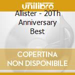 Allister - 20Th Anniversary Best cd musicale di Allister