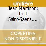 Jean Martinon: Ibert, Saint-Saens, Berlioz - Orchestral Works cd musicale di Jean Martinon