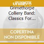 Grimethorpe Colliery Band: Classics For Brass Band cd musicale di Grimethorpe Colliery Band