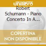 Robert Schumann - Piano Concerto In A Minor. Op.54. Kreisleriana. Op.16 cd musicale di Ashkenazy, Vladimir