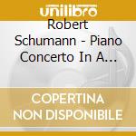 Robert Schumann - Piano Concerto In A Minor. Op.54. Kreisleriana. Op.16 cd