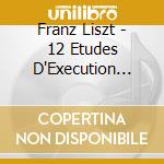 Franz Liszt - 12 Etudes D'Execution Transce - Vladimir Ashkenazy cd musicale di Franz Liszt