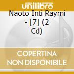Naoto Inti Raymi - [7] (2 Cd) cd