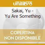 Sakai, Yu - Yu Are Something cd