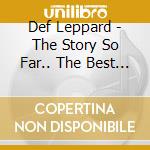 Def Leppard - The Story So Far.. The Best Of Def Leppard cd musicale di Def Leppard