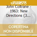 John Coltrane - 1963: New Directions (3 Cd) cd musicale di John Coltrane