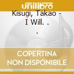 Kisugi, Takao - I Will. . . cd