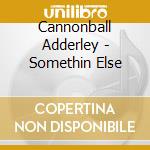 Cannonball Adderley - Somethin Else cd musicale di Cannonball Adderley