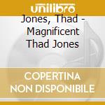 Jones, Thad - Magnificent Thad Jones cd musicale di Jones, Thad