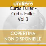 Curtis Fuller - Curtis Fuller Vol 3 cd musicale di Curtis Fuller
