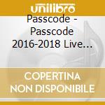 Passcode - Passcode 2016-2018 Live Unlimited (4 Cd) cd