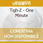 Tigh-Z - One Minute cd musicale di Tigh