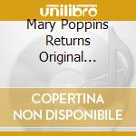 Mary Poppins Returns Original Soundtrack (English Version) cd musicale di (Original Soundtrack)