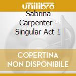 Sabrina Carpenter - Singular Act 1 cd musicale di Sabrina Carpenter