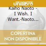 Kaiho Naoto - I Wish. I Want.-Naoto Kaiho Sings Disney (2 Cd) cd
