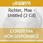 Richter, Max - Untitled (2 Cd) cd musicale di Richter, Max