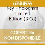 Key - Hologram Limited Edition (3 Cd) cd musicale di Key