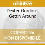 Dexter Gordon - Gettin Around cd musicale di Dexter Gordon