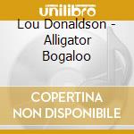 Lou Donaldson - Alligator Bogaloo cd musicale di Lou Donaldson