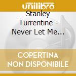 Stanley Turrentine - Never Let Me Go cd musicale di Stanley Turrentine