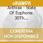 Anthrax - State Of Euphoria: 30Th Anniversary cd musicale di Anthrax