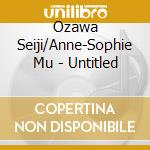 Ozawa Seiji/Anne-Sophie Mu - Untitled cd musicale di Ozawa Seiji/Anne