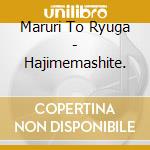 Maruri To Ryuga - Hajimemashite. cd musicale di Maruri To Ryuga