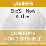 She'S - Now & Then cd