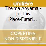 Thelma Aoyama - In This Place-Futari No Kizuna cd