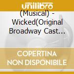(Musical) - Wicked(Original Broadway Cast Recording / The 15Th Anniversary Edition) (2 Cd) cd musicale di (Musical)