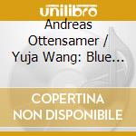 Andreas Ottensamer / Yuja Wang: Blue Hour - Weber, Brahms, Mendelssohn cd