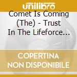 Comet Is Coming (The) - Trust In The Lifeforce Of The Deep Mystery