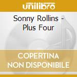 Sonny Rollins - Plus Four cd musicale di Sonny Rollins