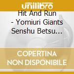 Hit And Run - Yomiuri Giants Senshu Betsu Ouenka 2019 cd musicale di Hit And Run
