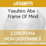 Yasuhiro Abe - Frame Of Mind cd