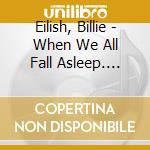 Eilish, Billie - When We All Fall Asleep. Where Do We Go?