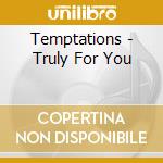 Temptations - Truly For You cd musicale di Temptations