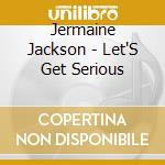 Jermaine Jackson - Let'S Get Serious cd