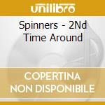 Spinners - 2Nd Time Around cd musicale di Spinners